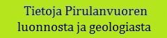 Tietoja Pirulanvuoren luonnosta ja geologiasta